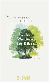 In den Wäldern der Biber -  Franziska Fischer