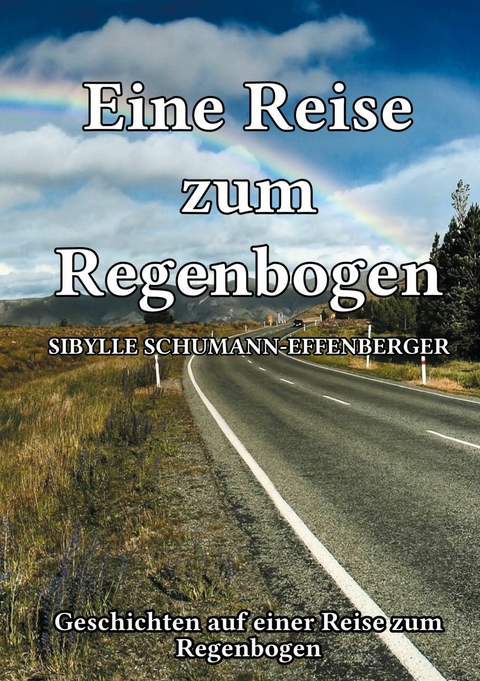 Eine Reise zum Regenbogen - Sybille Schumann-Effenberger