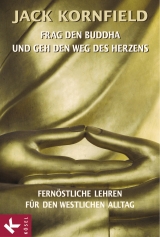 Frag den Buddha - und geh den Weg des Herzens - Jack Kornfield