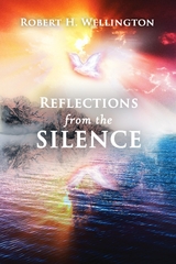 Reflections from the Silence - Robert H Wellington