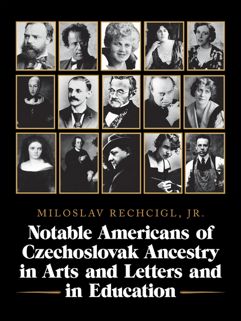 Notable Americans of Czechoslovak Ancestry  in Arts and Letters and in Education - Miloslav Rechcigl Jr.