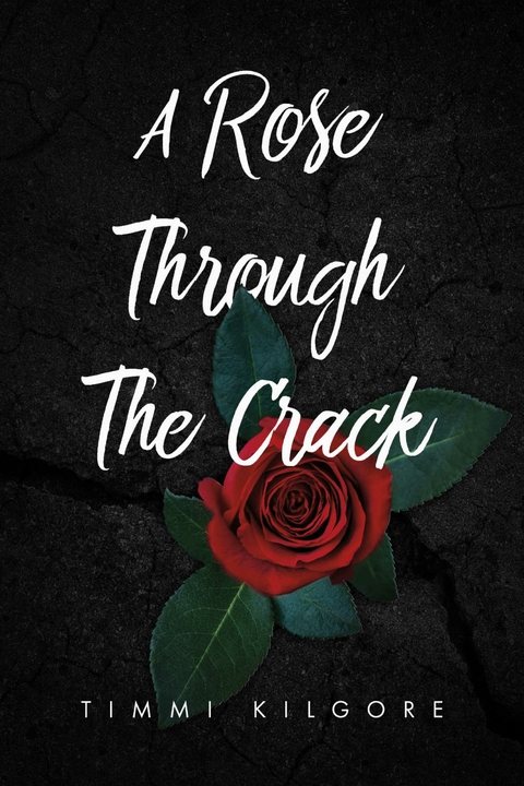 Rose Through The Crack -  Timmi Kilgore