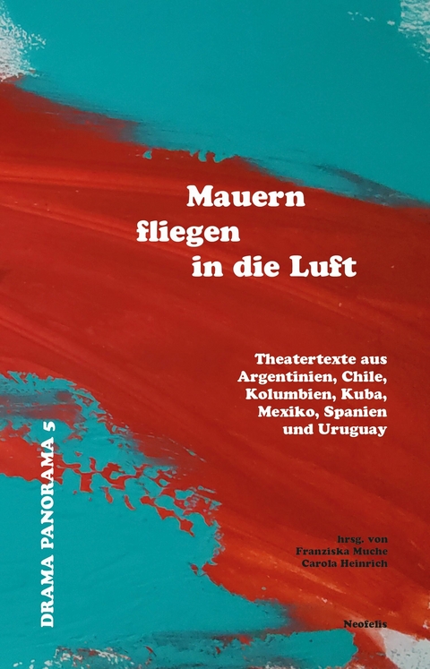 Mauern fliegen in die Luft - Marie Alvarez, Sergio Blanco, Lola Blasco, Guillermo Calderón, Manuela Infante, Itzel Lara, Rogelio Orizondo, Fabio Rubiano Orjuela, Santiago Sanguinetti