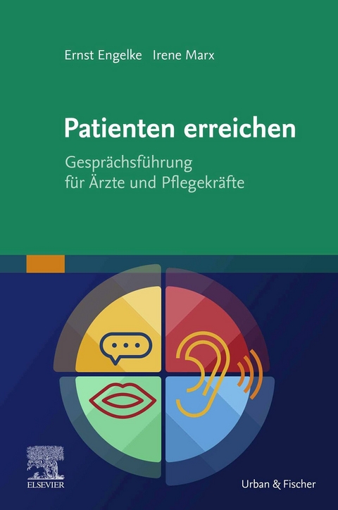 Patienten erreichen - Gesprächsführung für Ärzte und Pflegekräfte -  Ernst Engelke,  Irene Marx