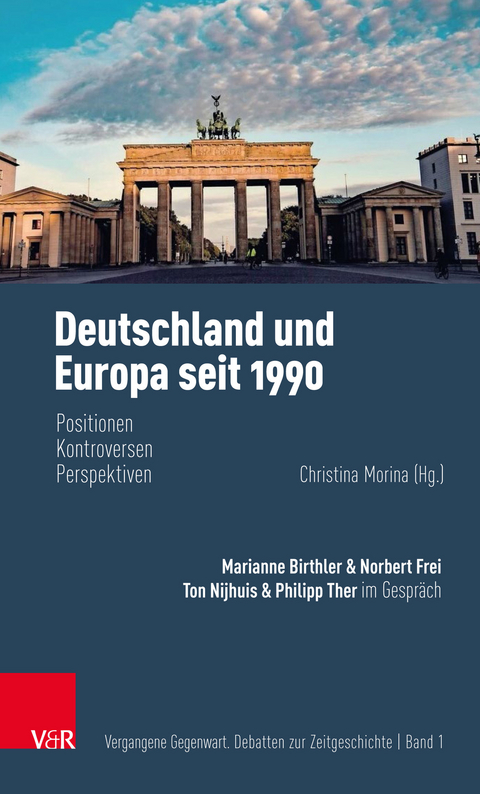 Deutschland und Europa seit 1990 -  Marianne Birthler,  Philipp Ther,  Norbert Frei,  Ton Nijhuis