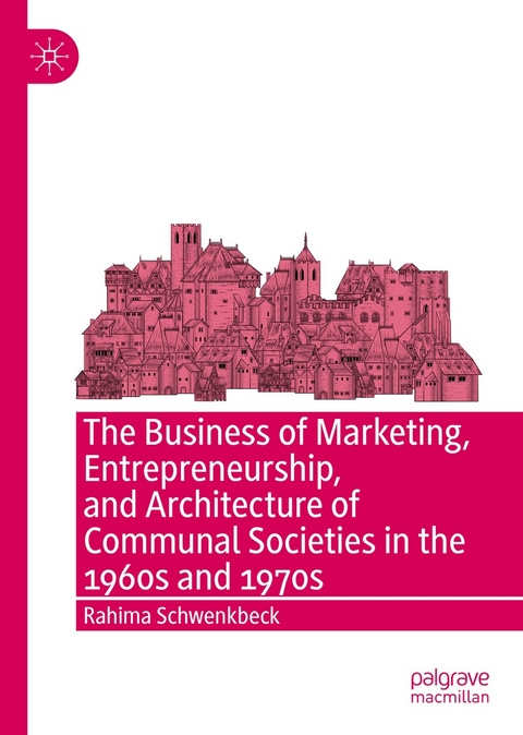 The Business of Marketing, Entrepreneurship, and Architecture of Communal Societies in the 1960s and 1970s - Rahima Schwenkbeck