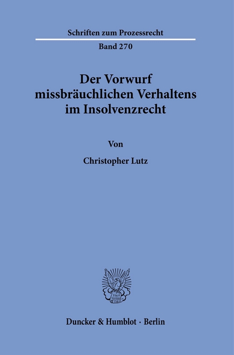 Der Vorwurf missbräuchlichen Verhaltens im Insolvenzrecht. -  Christopher Lutz