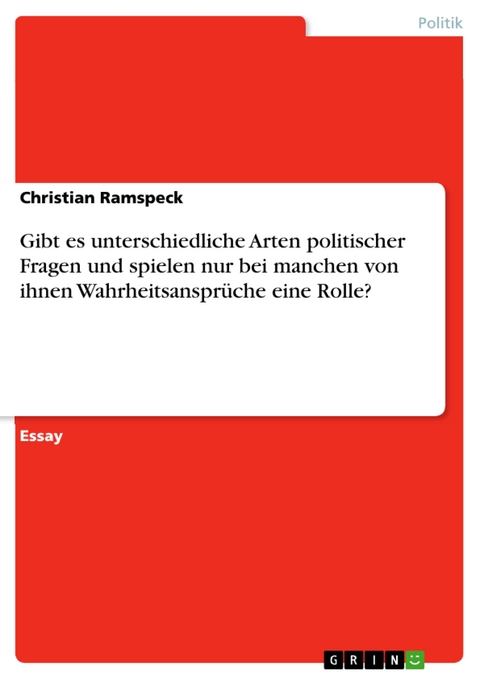 Gibt es unterschiedliche Arten politischer Fragen und spielen nur bei manchen von ihnen Wahrheitsansprüche eine Rolle? - Christian Ramspeck