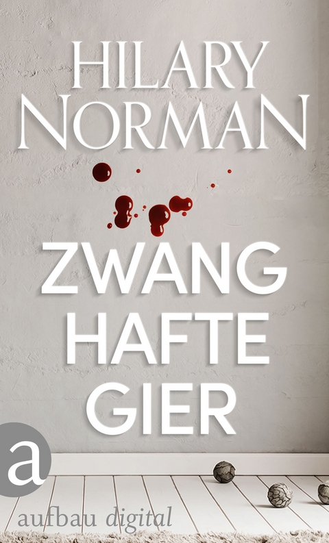 Zwanghafte Gier - Hilary Norman