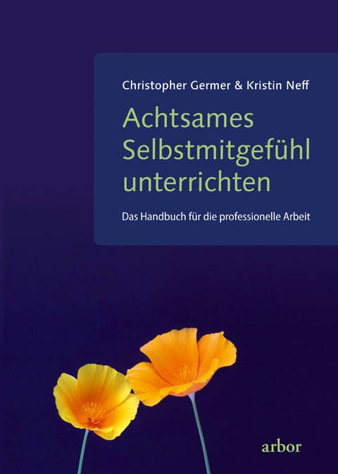 Achtsames Selbstmitgefühl unterrichten - Christopher Germer, Kristin Neff