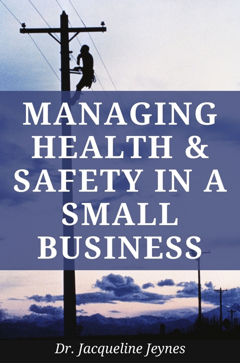 Managing Health and Safety in a Small Business -  Jacqueline Jeynes