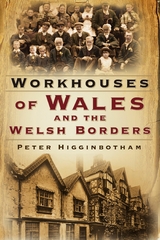 Workhouses of Wales and the Welsh Borders -  Peter Higginbotham