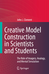 Creative Model Construction in Scientists and Students - John Clement