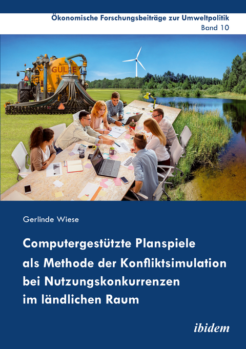 Computergestützte Planspiele als Methode der Konfliktsimulation bei Nutzungskonkurrenzen im ländlichen Raum - Gerlinde Wiese