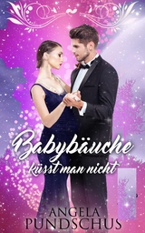 Babybäuche küsst man nicht - Angela Pundschus