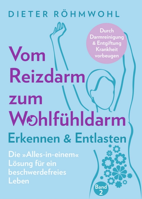 Vom Reizdarm zum Wohlfühldarm: Erkennen & Entlasten - Dieter Röhmwohl