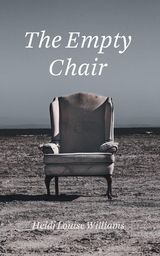 THE EMPTY CHAIR - Heidi Louise Williams