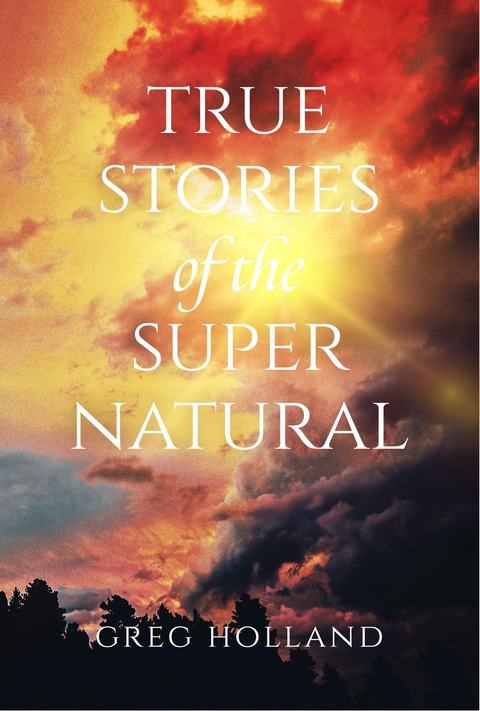 True Stories of the Supernatural - Greg Holland