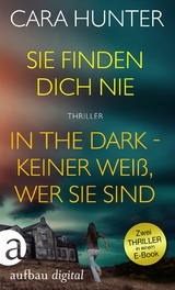 Sie finden dich nie & In the Dark - Keiner weiß, wer sie sind - Cara Hunter