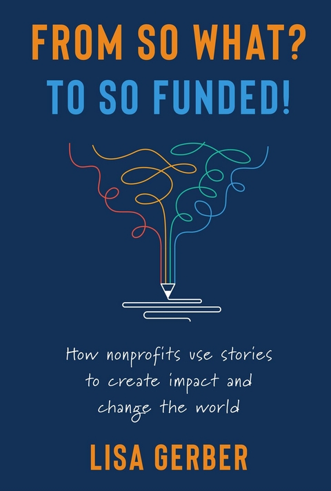 FROM SO WHAT? TO SO FUNDED! - Lisa Gerber