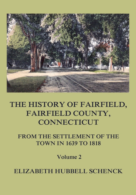 The History of Fairfield, Fairfield County, Connecticut: From the Settlement of the Town in 1639 to 1818: Volume 2 - Elizabeth Hubbell Schenck