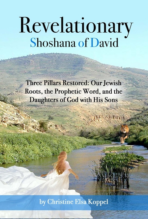 Revelationary Shoshana of David: Three Pillars Restored - Christine Elsa Koppel