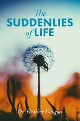 The Suddenlies of Life - Heather Douglas