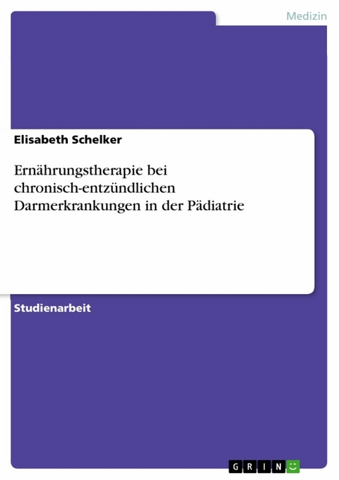 Ernährungstherapie bei chronisch-entzündlichen Darmerkrankungen in der Pädiatrie - Elisabeth Schelker