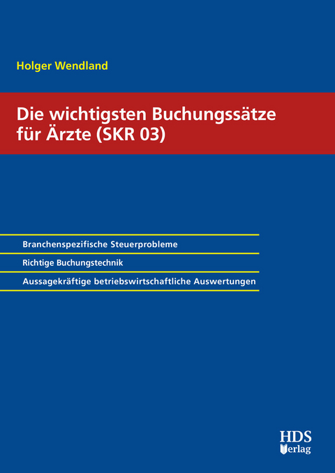 Die wichtigsten Buchungssätze für Ärzte (SKR 03) -  Holger Wendland