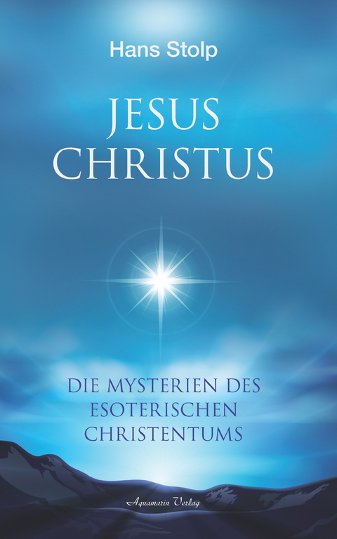 Jesus Christus: Die Mysterien des esoterischen Christentums -  Hans Stolp