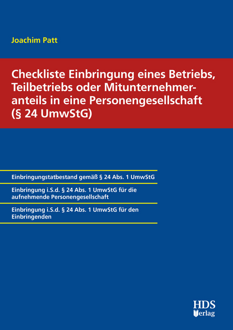 Checkliste Einbringung eines Betriebs, Teilbetriebs oder Mitunternehmeranteils in eine Personengesellschaft (§ 24 UmwStG) -  Joachim Patt