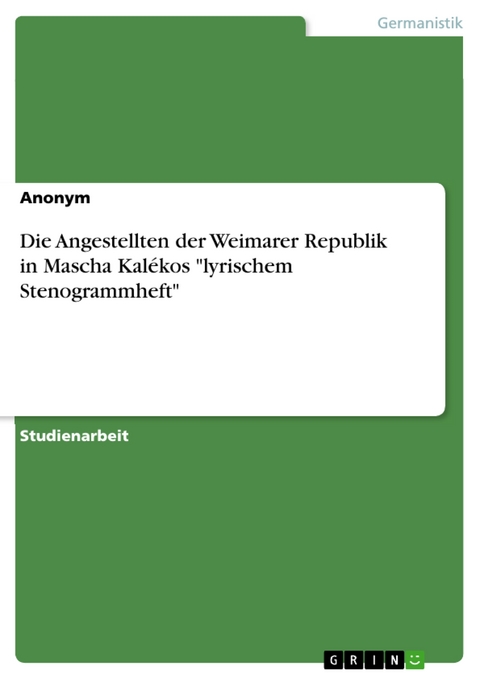 Die Angestellten der Weimarer Republik in Mascha Kalékos "lyrischem Stenogrammheft"