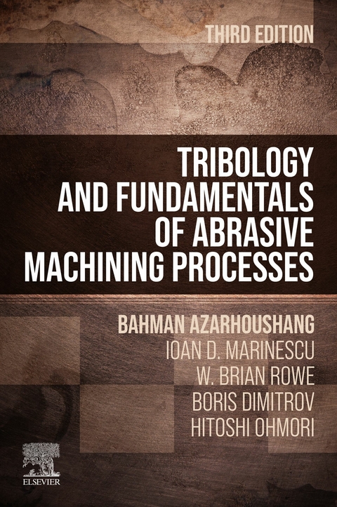 Tribology and Fundamentals of Abrasive Machining Processes -  Bahman Azarhoushang,  Boris Dimitrov,  Ioan D. Marinescu,  Hitoshi Ohmori,  W. Brian Rowe