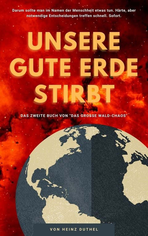 Unsere gute Erde stirbt -  Heinz Duthel