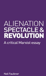 Alienation, Spectacle and Revolution - Neil Faulkner