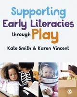 Supporting Early Literacies through Play - Kate Smith, Karen Vincent