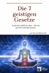 Die 7 geistigen Gesetze -  Victoria Mülschmidt