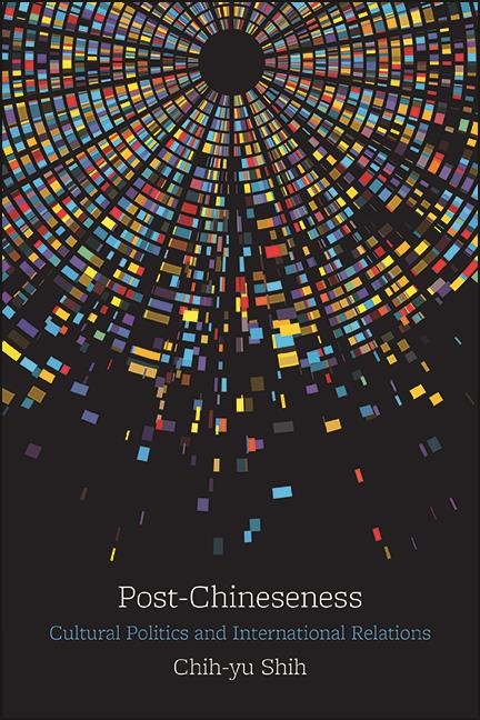 Post-Chineseness - Chih-yu Shih