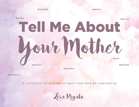 Tell Me About Your Mother - Lisa Rigato