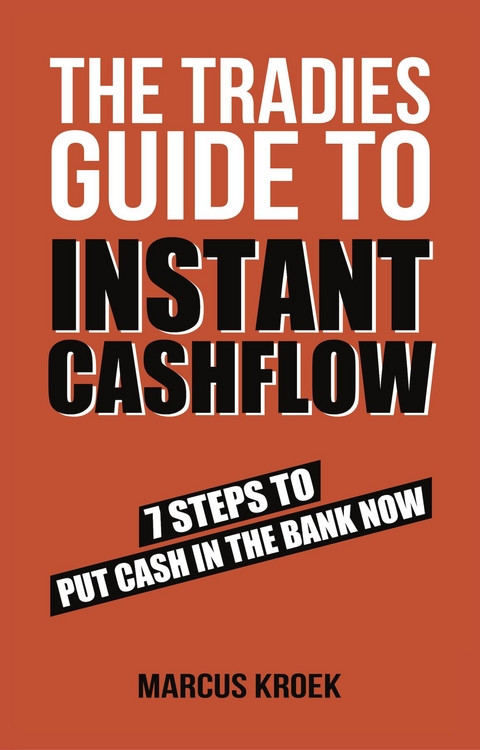 The Tradies Guide to Instant Cashflow - Marcus Kroek