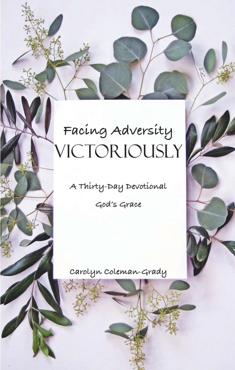 Facing Adversity Victoriously, A Thirty-Day Devotional - Carolyn Coleman-Grady