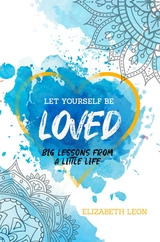 Let Yourself Be Loved - Elizabeth Leon