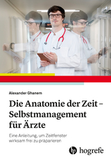 Die Anatomie der Zeit - Selbstmanagement für Ärzte - Alexander Ghanem