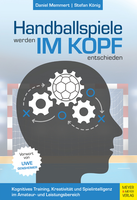 Handballspiele werden im Kopf entschieden -  Daniel Memmert,  Stefan König