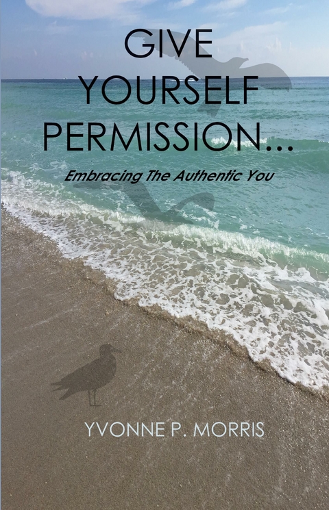 Give yourself Permission... -  Yvonne P. Morris