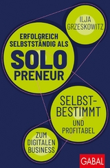 Erfolgreich selbstständig als Solopreneur - Ilja Grzeskowitz