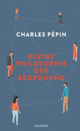 Kleine Philosophie der Begegnung - Charles Pépin