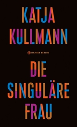 Die Singuläre Frau - Katja Kullmann