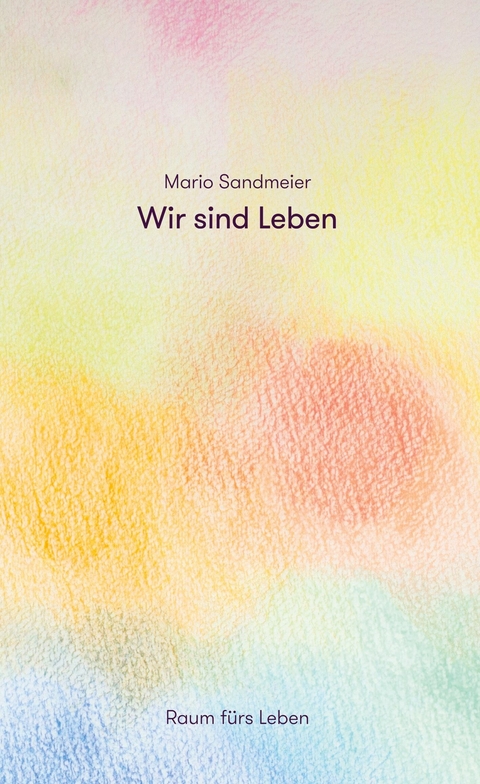 Wir sind Leben - Mario Sandmeier