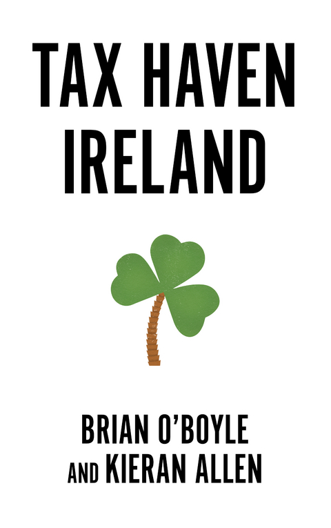 Tax Haven Ireland -  Kieran Allen,  Brian OBoyle